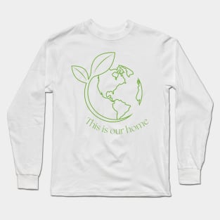 Earth is Our Home Long Sleeve T-Shirt